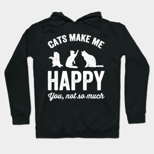 Cats make me happy you not so much Hoodie